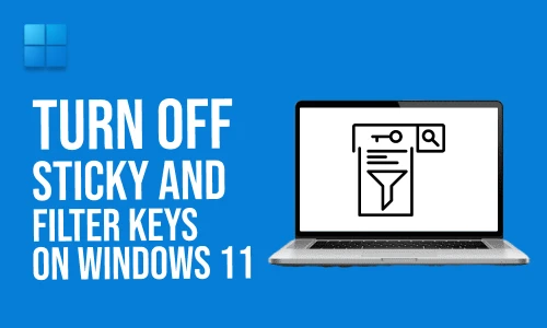 How to Turn Off Sticky and Filter Keys on Windows 11